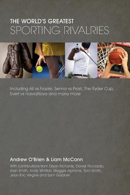 The World's Greatest Sporting Rivalries by McCann, Liam