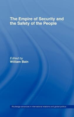 The Empire of Security and the Safety of the People by Bain, William