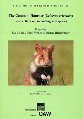The Common Hamster (Cricetus Cricetus): Perspectives on an Endangered Species by Millesi, Eva
