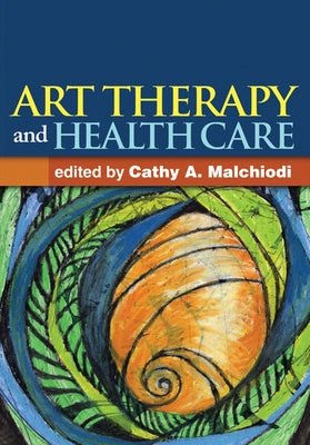 Art Therapy and Health Care by Malchiodi, Cathy A.