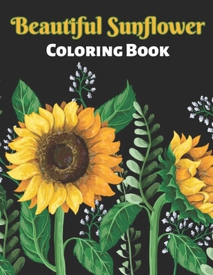 Beautiful Sunflower Coloring Book: Beautiful Sunflower Coloring Book With 40 Design For Adults Man, Woman.. by Larry, Eric