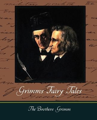 Grimms Fairy Tales by The Brothers Grimm, Brothers Grimm