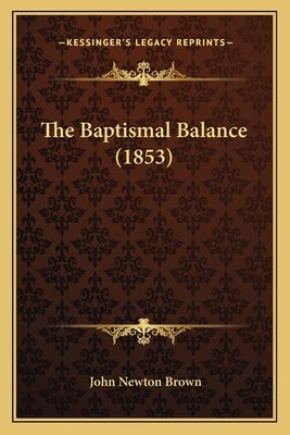 The Baptismal Balance (1853) by Brown, John Newton