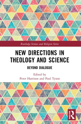 New Directions in Theology and Science: Beyond Dialogue by Harrison, Peter