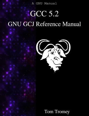 GCC 5.2 GNU GCJ Reference Manual by Tromey, Tom