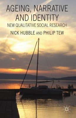 Ageing, Narrative and Identity: New Qualitative Social Research by Hubble, N.