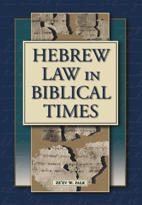Hebrew Law in Biblical Times: An Introduction by Falk