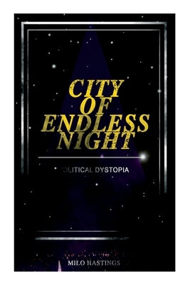 CITY OF ENDLESS NIGHT (Political Dystopia): Foreseeing the Rise of Nazi Fascism by Hastings, Milo