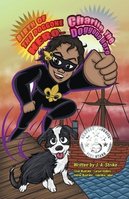 Birth of the doggone Hero: Charlie the doggone Hero by Strike, J. a.