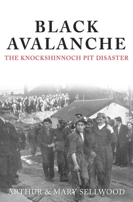 Black Avalanche: The Knockshinnoch Pit Disaster by Sellwood, Arthur V.