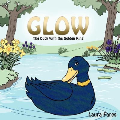 Glow: The Duck With the Golden Ring by Fares, Laura