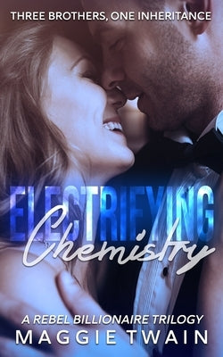 Electrifying Chemistry: A Rebel Billionaire Trilogy by Twain, Maggie