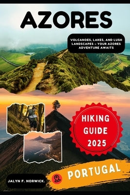 Azores, Portugal Hiking Guide 2025 by F. Norwick, Jalyn