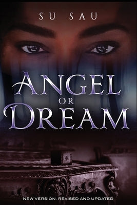 Angel or Dream: New Version. Revised and Updated by Sau, Su