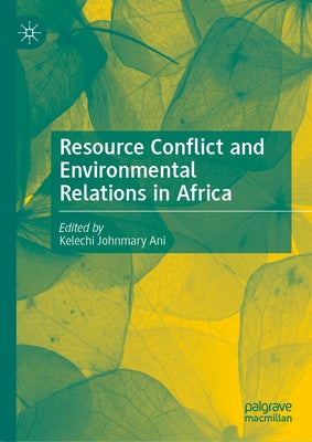 Resource Conflict and Environmental Relations in Africa by Ani, Kelechi Johnmary