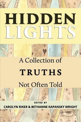 Hidden Lights: A Collection of Truths Not Often Told by Riker, Carolyn