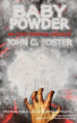 Baby Powder and Other Terrifying Substances by Foster, John C.