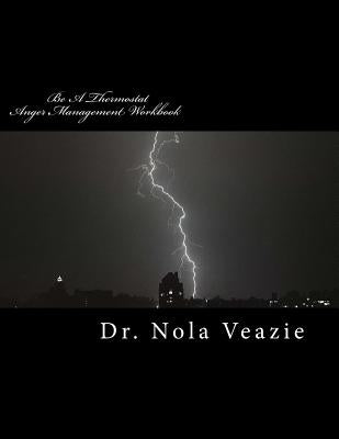 Be A Thermostat Anger Management Workbook by Veazie, Nola C.