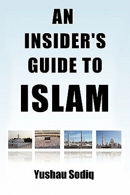 An Insider's Guide to Islam by Sodiq, Yushau