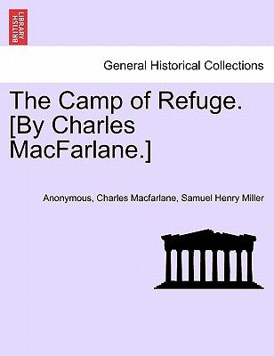 The Camp of Refuge. [By Charles MacFarlane.] by Anonymous