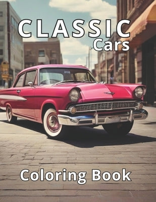 Classic Cars Coloring Book: 50 Exquisite Classic Car Illustrations. A Professional Gateway to Relaxation and Stress Release. by Press, Coloring Imagination