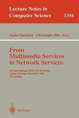 From Multimedia Services to Network Services: 4th International Cost 237 Workshop, Lisboa, Portugal, December 15-19, 1997. Proceedings by Danthine, Andre