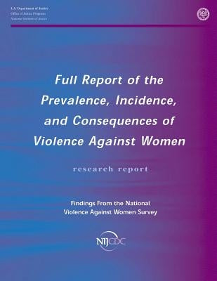 Full Report of the Prevalence, Incidence, and Consequences of Violence Against Women by Thoennes, Nancy