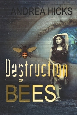 Destruction of Bees: Urban science fiction. The hunt is on, and Nina Gourriel is the hunted... by Hicks, Andrea