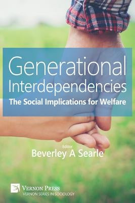 Generational Interdependencies: The Social Implications for Welfare by Searle, Beverley a.