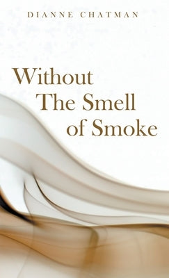 Without the Smell of Smoke by Chatman, Dianne
