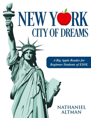 New York: City of Dreams: A Big Apple Reader for Beginner Students of ESOL by Altman, Nathaniel