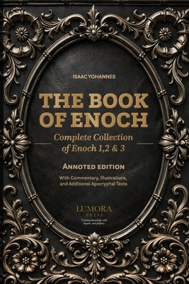 The Book of Enoch: Complete Collection of Enoch 1, 2 & 3 - Annoted Edition with Commentary, Illustrations, and Additional Apocryphal Texts by Press, Lumora