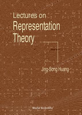 Lectures on Representation Theory by Huang, Jing-Song