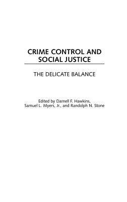 Crime Control and Social Justice: The Delicate Balance by Hawkins, Darnell F.