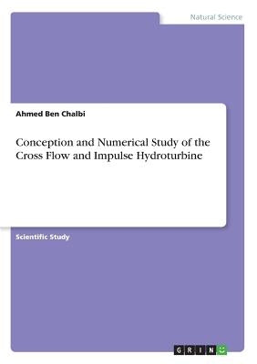 Conception and Numerical Study of the Cross Flow and Impulse Hydroturbine by Ben Chalbi, Ahmed