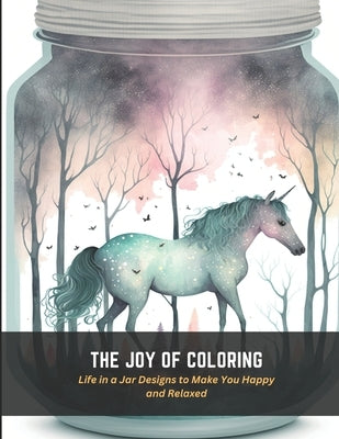The Joy of Coloring: Life in a Jar Designs to Make You Happy and Relaxed by Floyd, Carlos