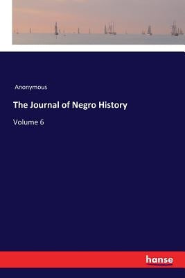 The Journal of Negro History: Volume 6 by Anonymous