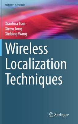 Wireless Localization Techniques by Tian, Xiaohua