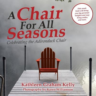 A Chair for All Seasons: Celebrating the Adirondack Chair by Kelly, Kathleen Graham