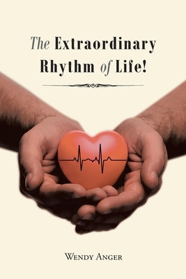 The Extraordinary Rhythm of Life! by Anger, Wendy