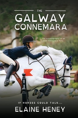 The Galway Connemara The Autobiography of an Irish Connemara Pony - Dyslexia Friendly by Heney, Elaine