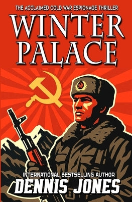 Winter Palace: A Cold War Espionage Military Technothriller by Jones, Dennis