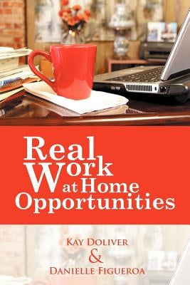 Real Work at Home Opportunities by Doliver, Kay