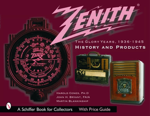 Zenith Radio, the Glory Years, 1936-1945: History and Products: History and Products by Cones, Harold