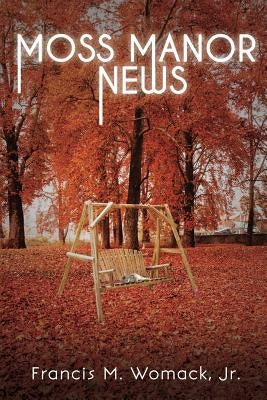 Moss Manor News by Womack, Francis M., Jr.
