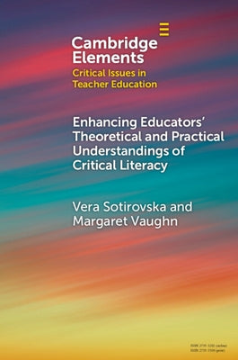 Enhancing Educators' Theoretical and Practical Understandings of Critical Literacy by Sotirovska, Vera
