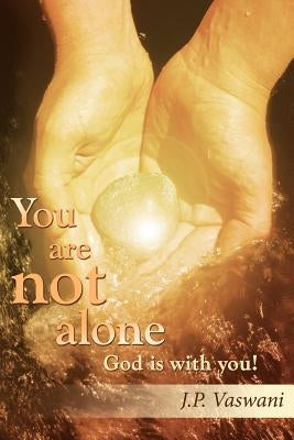 You are not alone God is with you! by Vaswani, J. P.