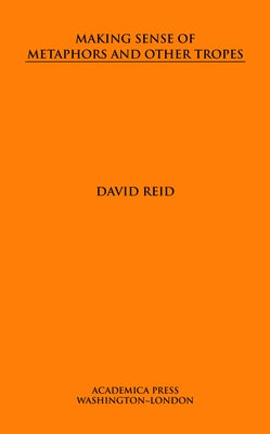 Making Sense of Metaphors and Other Tropes by Reid, David