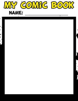 My Comic Book - Create Your Own Comic Book from Start to Finish by Mullikin, Raymond
