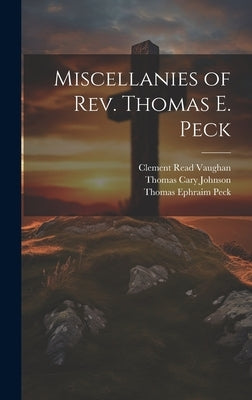 Miscellanies of Rev. Thomas E. Peck by Peck, Thomas Ephraim
